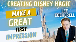 How to Create a GREAT First Impression with Lee Cockerell  Creating Disney Magic [upl. by Arraet]