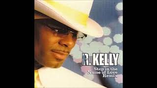 R Kelly  Step in the Name of Love Remix [upl. by Enimsay]