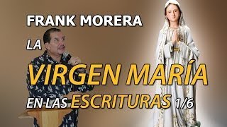 La Virgen Maria en Las Escrituras 16  Frank Morera [upl. by Dlorag]