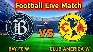 Bay Fc W Vs Club America W Live🔴 [upl. by Nuris]