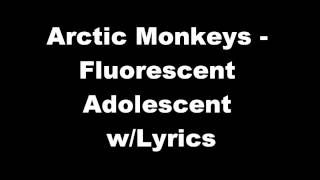 Arctic Monkeys  Fluorescent Adolescent wLyrics [upl. by Weyermann]