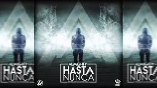 Almighty  Hasta Nunca Official Audio [upl. by Airol]