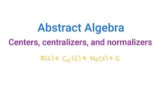 Abstract Algebra Centers centralizers and normalizers [upl. by Pontone503]