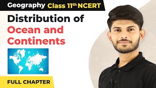 Distribution of Ocean and Continents Full Chapter Explanation  Class 11 Geography [upl. by Larry605]