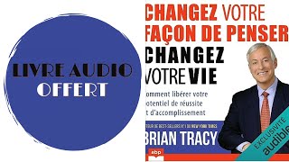 Livre Audio Offert Changez votre façon de penser changez votre vie De  Brian Tracy [upl. by Airamat896]