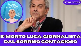 E MORTO LUCA GIORNALISTA DAL SORRISO CONTAGIOSO [upl. by Enrobyalc]