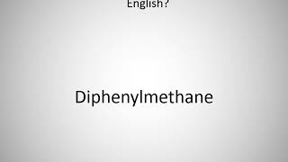 How to say Diphenylmethane in English [upl. by Llet]