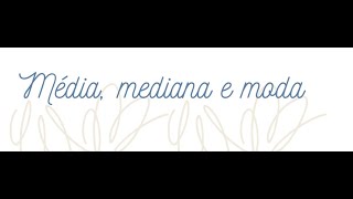 04 Média mediana e moda [upl. by Mcdougall]