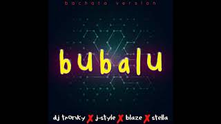 Bubalu Bachata Version  DJ Tronky amp JStyle feat Blaze amp Stella [upl. by Atiroc916]