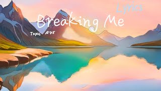 Breaking Me  Lyrics [upl. by Nroht]