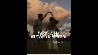 Sushant KC Parkha Na slowedReverb  ft Jhuma Limbu [upl. by Glennis]