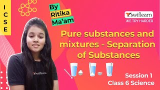 Pure substances and mixtures  Separation of Substances  ICSE Class 6 Science  Session 1 [upl. by Yelyac63]