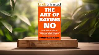 Review The Art Of Saying NO Damon Zahariades Summarized [upl. by Nueoht]