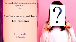 34 Symbolisme et mysticisme Les prénoms Livre audio J Aventin [upl. by Frida]