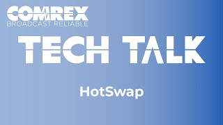 Comrex Tech Talks  Hotswap [upl. by Baseler]