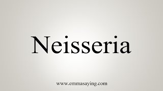 How To Say Neisseria [upl. by Prosser]