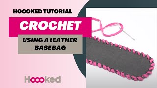 Hoooked Tutorial  How to crochet using a leather bag base [upl. by Martynne619]