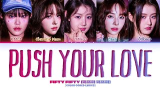 FIFTY FIFTY Push Your Love Lyrics Color Coded Lyrics [upl. by Sparhawk759]