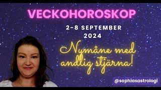 Sophias Astrologi ⭐VECKOHOROSKOP 2  8 SEP 2024⭐ NYMÅNE MED ANDLIG STJÄRNA 🌙 [upl. by Wynn619]