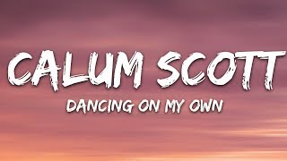 Calum Scott  Dancing On My Own Lyrics [upl. by Katherine]