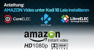 AMAZON Video unter KODI 18 LibreCoreELECWindows installieren [upl. by Aldric]