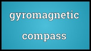 Gyromagnetic compass Meaning [upl. by Ahsenid172]