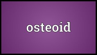 Osteoid Meaning [upl. by Noret]