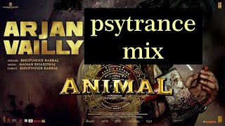 Arjan Vailly bassmix  Animal  Ranbir Kapoor  Psytrance remix  Protonixmusic [upl. by Blinny156]