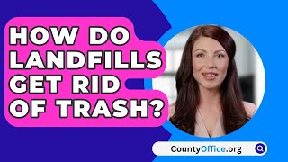 How Do Landfills Get Rid Of Trash  CountyOfficeorg [upl. by Anawal319]