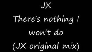 JX  Theres nothing I wont do [upl. by Nollaf]