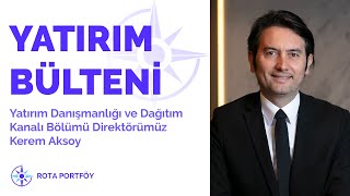 Rota Portföy Yatırım Danışmanlığı ve Dağıtım Kanalı Bölümü Direktörü Kerem Aksoy  Yatırım Bülteni [upl. by Goldarina]