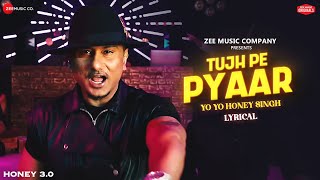 Tujh Pe Pyaar  Yo Yo Honey Singh  Honey 30  Zee Music Originals  Lyrical [upl. by Ettenal]