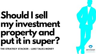 Should I sell my investment property and put the money in super It depends on a range of factors [upl. by Lymn593]