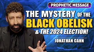 The Mystery Of The Black Obelisk  And the Election of 2024  Jonathan Cahn Prophetic [upl. by Oinegue21]