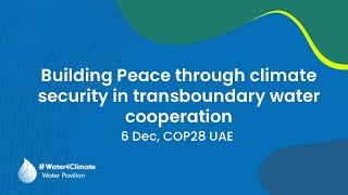 Building Peace through climate security in transboundary water cooperation [upl. by Aliahs313]