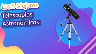 Los 5 Mejores Telescopios Astronómicos 2023 [upl. by Emia]