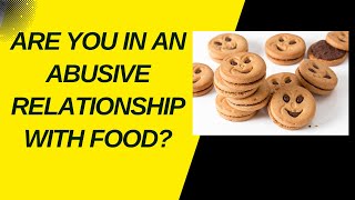 Are You in an Abusive Relationship With Food [upl. by Yamauchi]