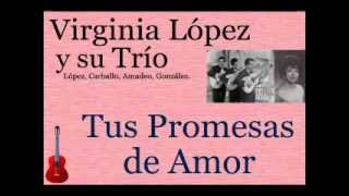 Virginia López y su Trío Tus Promesas de Amor  letra y acordes [upl. by Croft]