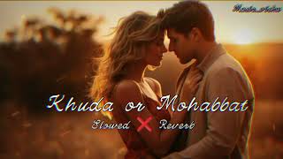 khuda or mohabbat  Slowed and Reverb  Lofi song  sadsong rahatfatehalikhan MusicVishu [upl. by Arv]