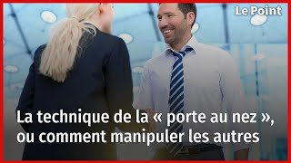 La technique de la « porte au nez » ou comment manipuler les autres [upl. by Leonerd667]