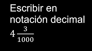 Escribir en notación decimal 4 31000 convertir fraccion mixta a decimal  transformar a decimales [upl. by Ttcos]