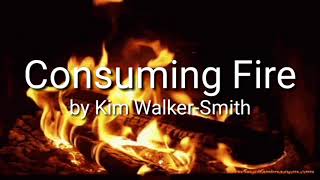 CONSUMING FIRE  BY KIM WALKERSMITH  WITH LYRICS [upl. by Atsyrc870]