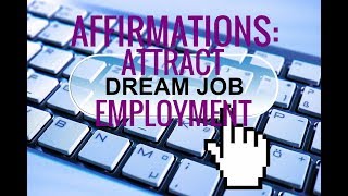 Affirmations Manifest a Job Attract Dream Job Confidence in Employment Search [upl. by Airdnola947]