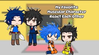 My Favorite Muscular Characters In Anime React Each Other [upl. by Gauldin964]