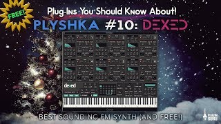 PLYSHKA 10 Dexed  An awesome FM Synthesizer and its FREE [upl. by Jobie]