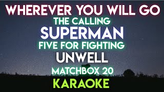 WHEREVER YOU WILL GO  THE CALLING │ SUPERMAN  FIVE FOR FIGHTING │UNWELL  MATCHBOX 20 KARAOKE [upl. by Adis]