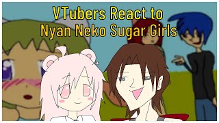 Vtubers React to Nyan Neko Sugar Girls [upl. by Adnahsor421]