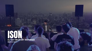 Ison  Dj Set At Reforma Heliport In Mexico City [upl. by Anayek930]