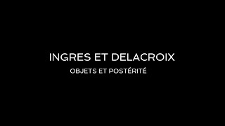 Ingres et Delacroix – Objets et postérité [upl. by Lebasiram]