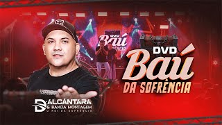 DVD BAÚ DA SOFRÊNCIA DALCÂNTARA E BANDA MONTAGEM [upl. by Ggerg]